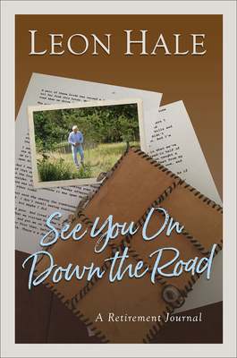 See You on Down the Road: A Retirement Journal by Leon Hale