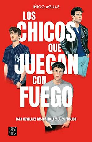 Los chicos que juegan con fuego  by Iñigo Aguas