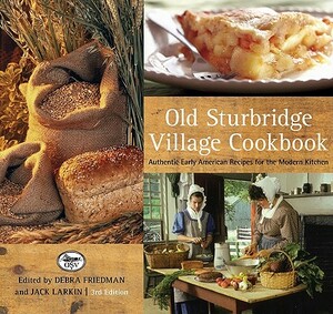 Old Sturbridge Village Cookbook: Authentic Early American Recipes for the Modern Kitchen by Deb Friedman, Jack Larkin