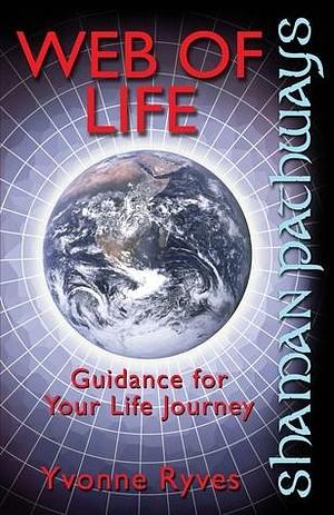 Web of Life: Guidance for Your Life Journey by Yvonne Ryves, Yvonne Ryves