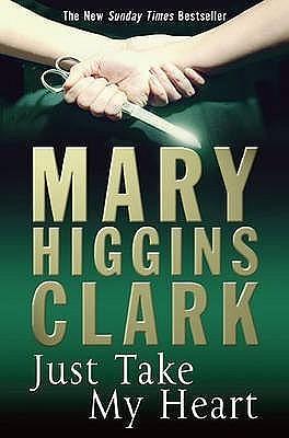 Just Take My Heart by Mary Higgins Clark, Mary Higgins Clark
