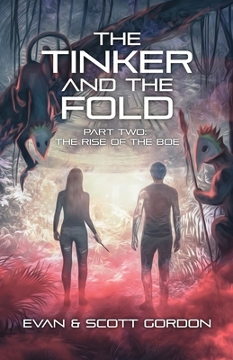 The Tinker and The Fold: Part 2 - The Rise of The Boe by Evan Gordon, Scott Gordon