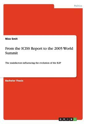 From the ICISS Report to the 2005 World Summit: The mainfactors influencing the evolution of the R2P by Nico Smit