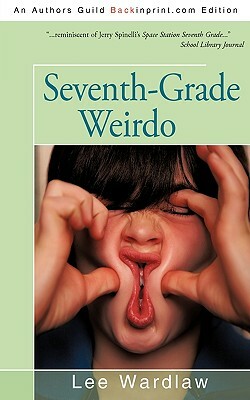 Seventh-Grade Weirdo by Lee Wardlaw, Wardlaw Lee Wardlaw