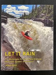 Let it Rain: The Whitewater Rivers of the Northeastern United States and Eastern Canada by Alden Bird