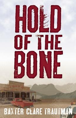 Hold of the Bone by Baxter Clare Trautman