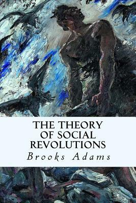 The Theory of Social Revolutions by Brooks Adams