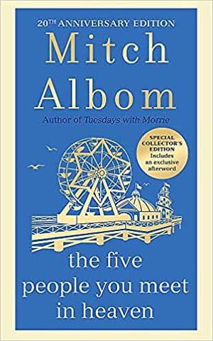 The Five People You Meet in Heaven: The Special 20th Anniversary Edition of the Beautiful, Classic Novel by Mitch Albom
