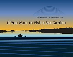 If You Want to Visit a Sea Garden by Roy Henry Vickers, Kay Weisman