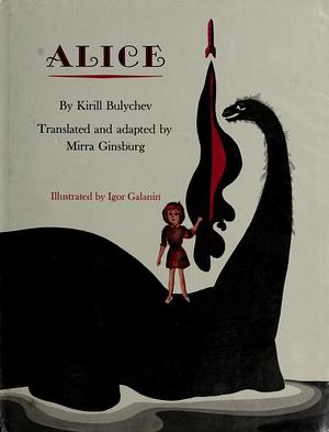 Alice: Some Incidents in the Life of a Little Girl of the Twenty-First Century, Recorded by Her Father on the Eve of Her First Day in School by Kir Bulychev, Igor Galanin