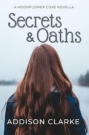 Secrets & Oaths: A Moonflower Cove Novella by Addison Clarke