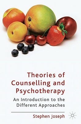 Theories of Counselling and Psychotherapy: An Introduction to the Different Approaches by Stephen Joseph
