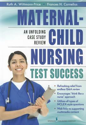 Maternal-Child Nursing Test Success: An Unfolding Case Study Review by Ruth A. Wittmann-Price