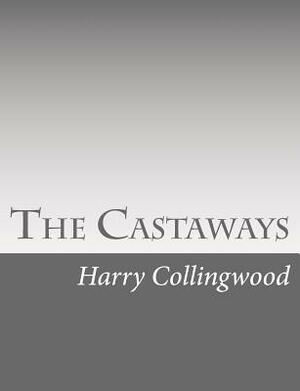 The Castaways by Harry Collingwood