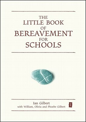 The Little Book of Bereavement for Schools by Ian Gilbert