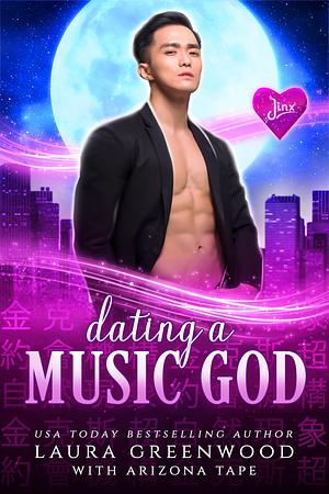 Dating A Music God by Arizona Tape, Laura Greenwood