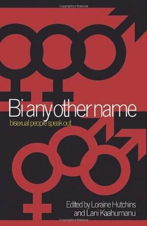 Bi Any Other Name: Bisexual People Speak Out by Lani Ka'ahumanu, Loraine Hutchins