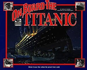 On Board the Titanic (I Was There) by Shelley Tanaka, Ken Marschall