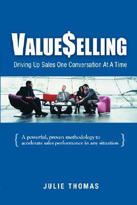 ValueSelling: Driving Up Sales One Conversation At A Time by Julie Thomas
