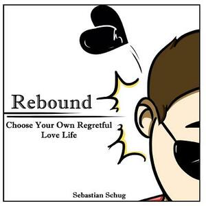 Rebound: Choose Your Own Regretful Love Life by Sebastian Schug