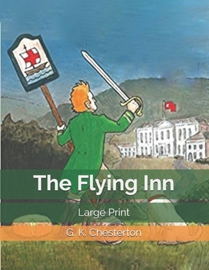 The Flying Inn: Large Print by G.K. Chesterton