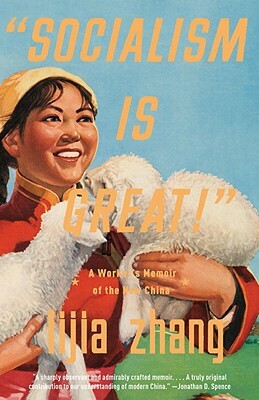 "socialism Is Great!": A Worker's Memoir of the New China by Lijia Zhang
