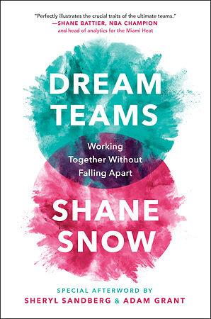 Dream Teams: Working Together Without Falling Apart by Shane Snow