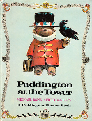 Paddington at the Tower by Michael Bond, Fred Banbery