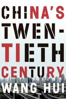 China's Twentieth Century: Revolution, Retreat and the Road to Equality by Wang Hui