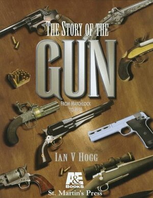 The Story of the Gun by Ian V. Hogg