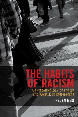 The Habits of Racism: A Phenomenology of Racism and Racialized Embodiment by Helen Ngo