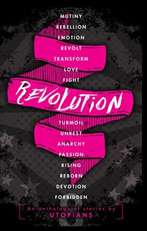 Revolution by Jessie Campbell, Janet Wallace, Kelly Risser, Tricia Zoeller, Nooce Miller, Desira Fuqua, Christina Benjamin, Katie M. John, Raye Wagner, Caroline A. Gill