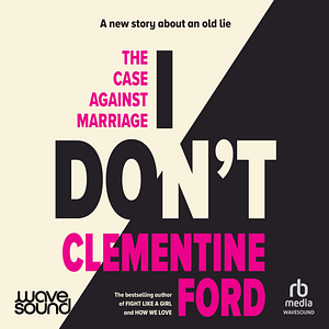 I Don't by Clementine Ford