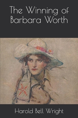 The Winning of Barbara Worth by Harold Bell Wright