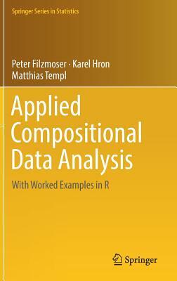 Applied Compositional Data Analysis: With Worked Examples in R by Matthias Templ, Peter Filzmoser, Karel Hron