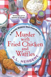 Murder with Fried Chicken and Waffles by A.L. Herbert