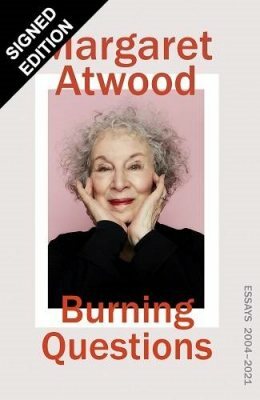 Burning Questions: Essays 2004-2021 by Margaret Atwood