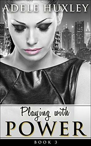 Playing with Power - Book 3: New Adult Romance by Adele Huxley