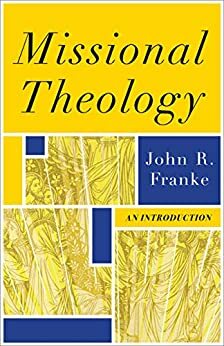 Missional Theology: An Introduction by John R Franke