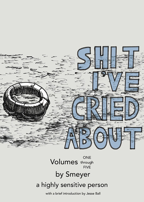 Shit I've Cried About, Volumes 1 - 5 by Sarah Meyer