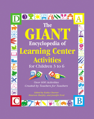 The GIANT Encyclopedia of Learning Center Activities: For Children 3 to 6 by Maureen O. Murphy, Kathy Charner