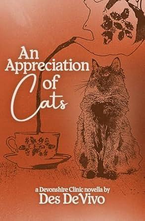 An Appreciation Of Cats: A Devonshire Clinic Novella by Des DeVivo