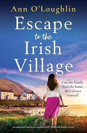 Escape to the Irish Village by Ann O'Loughlin