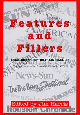 Features and Fillers: Texas Journalists on Texas Folklore by 
