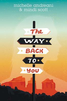 The Way Back to You by Michelle Andreani, Mindi Scott