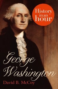 George Washington: History in an Hour by David B. McCoy