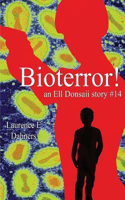 Bioterror! (an Ell Donsaii Story #14) by Laurence E. Dahners