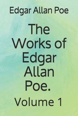 The Works of Edgar Allan Poe. Volume 1 by Edgar Allan Poe