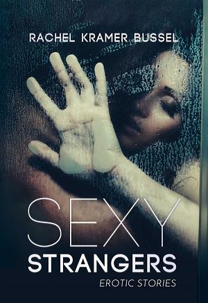 Sexy Strangers: Erotic Stories by Rachel Kramer Bussel