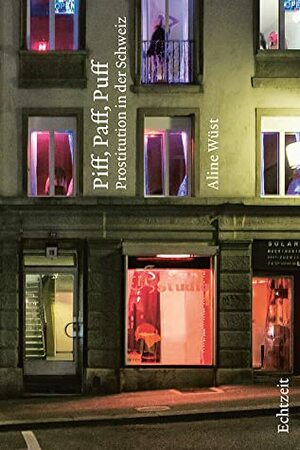 Piff, Paff, Puff. Prostitution in der Schweiz by Aline Wüst